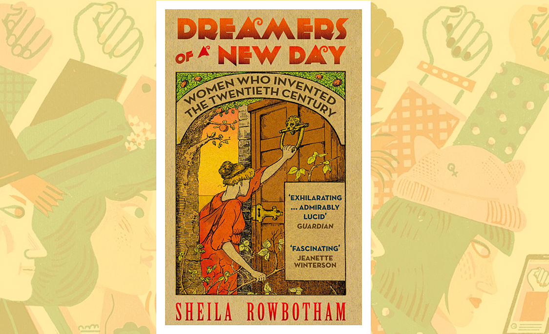 Dreamers of a New Day: Women Who Invented the Twentieth Century